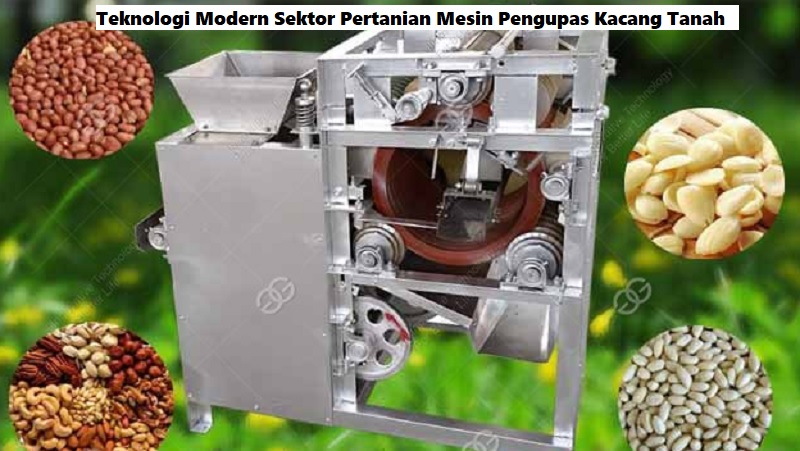 Teknologi Modern Sektor Pertanian Mesin Pengupas Kacang Tanah 